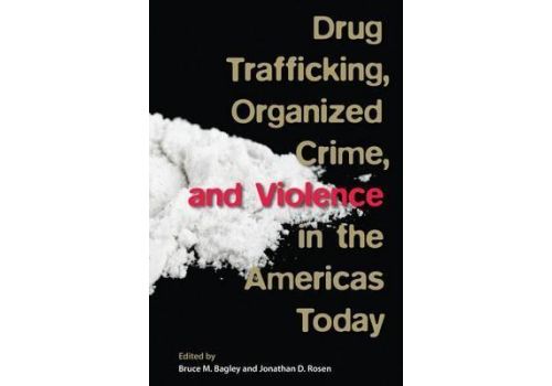 Drug Trafficking, Organized Crime, and Violence in the Americas Today