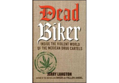Dead Biker : Inside the Violent World of the Mexican Drug Cartels