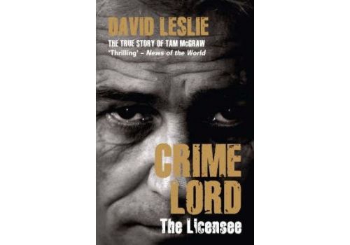 Crimelord: The Licensee : The True Story of Tam McGraw