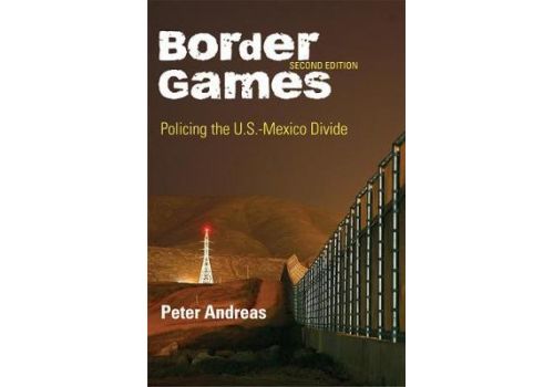 Border Games : Policing the U.S.-Mexico Divide